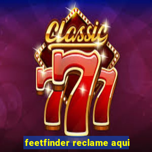 feetfinder reclame aqui